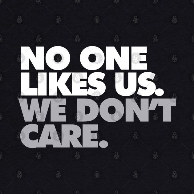 No One Likes Us, We Don't Care by Center City Threads